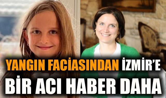 Yangın faciasından İzmir'e bir acı haber daha