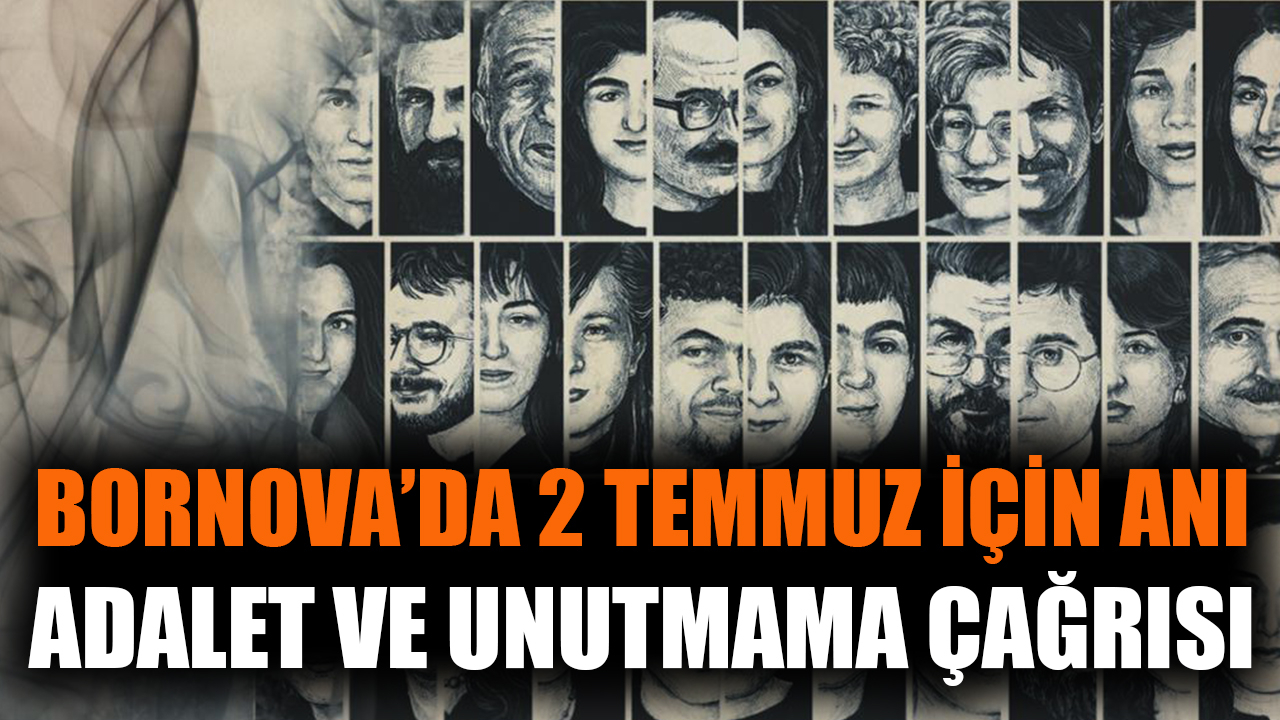 Bornova’da 2 Temmuz için anı, adalet ve unutmama çağrısı