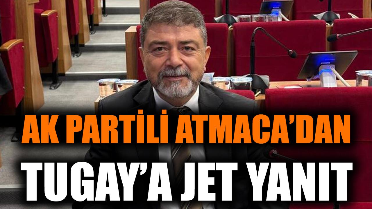 AK Partili Atmaca'dan Tugay'a jet yanıt!