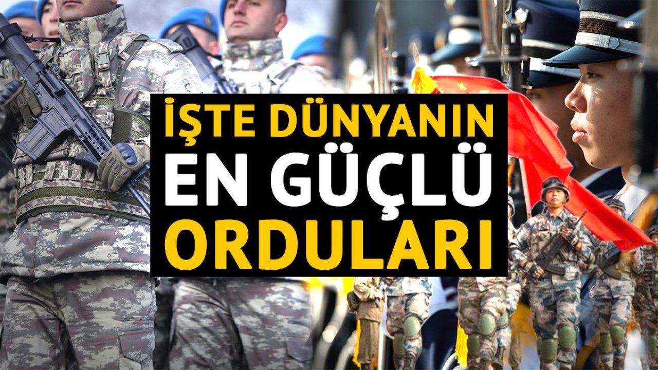 Dünyanın en güçlü orduları belli oldu