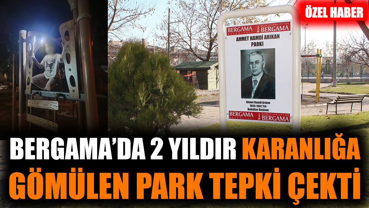 Bergama'da 2 yıldır karanlığa gömülen park tepki çekti