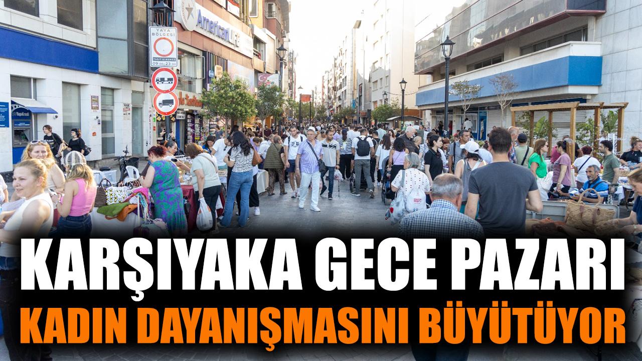 Karşıyaka Gece Pazarı kadın dayanışmasını büyütüyor